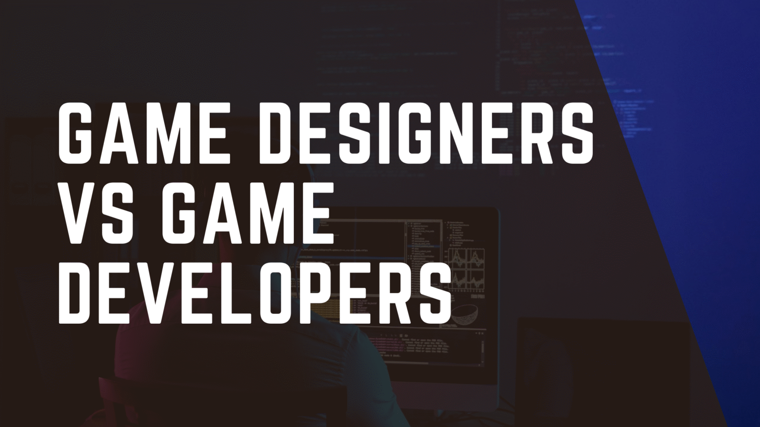 Game Designers vs Game Developers: What’s the Difference? - Game Dev ...